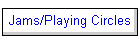 Jams/Playing Circles